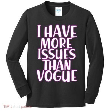 I Have More Issues Than Vogue  Kids Long Sleeve Shirt