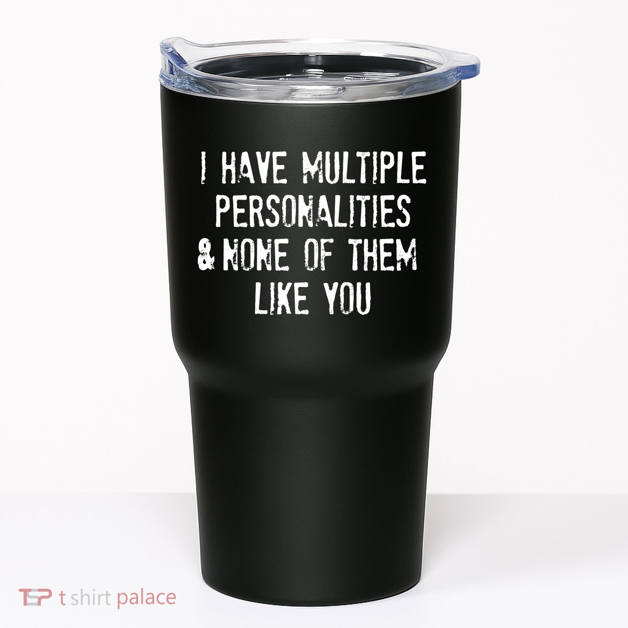 I Have Multiple Personalities And None Of Them Like You Tumbler