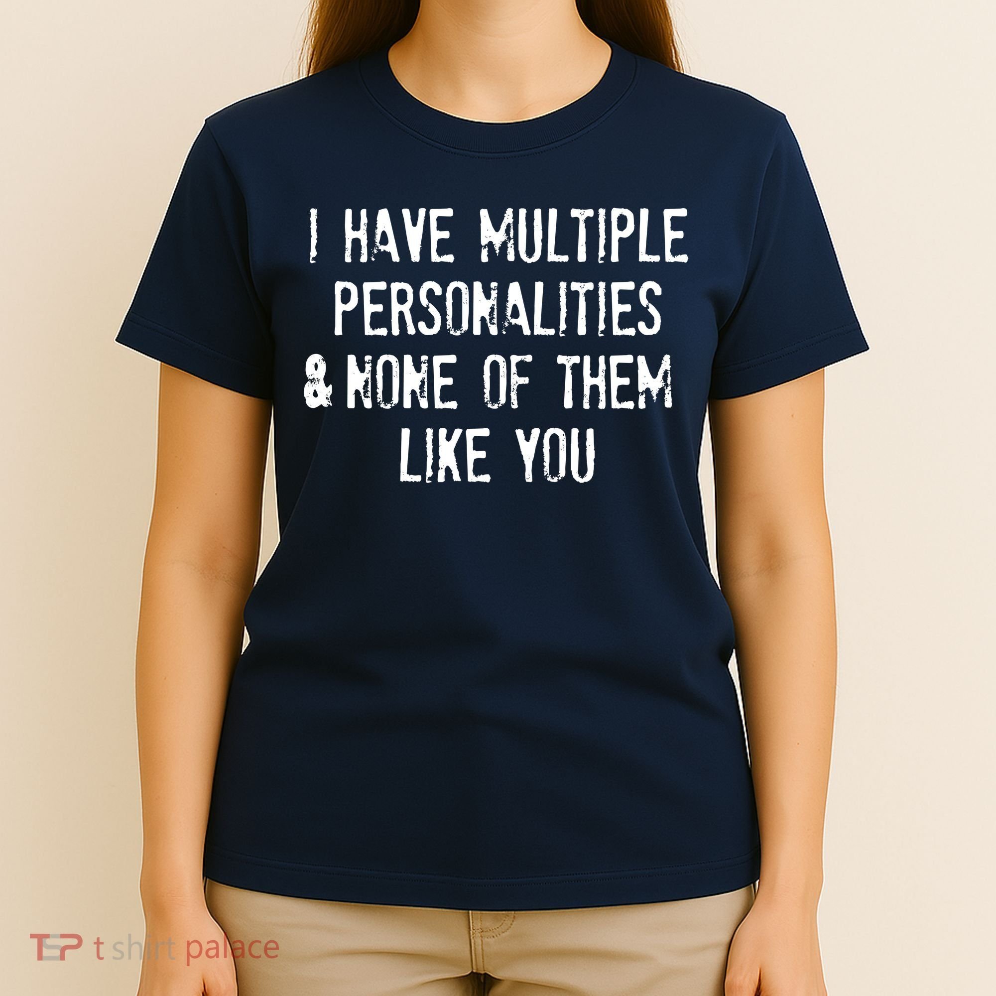 I Have Multiple Personalities And None Of Them Like You T-Shirt