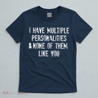 I Have Multiple Personalities And None Of Them Like You T-Shirt thumb 5