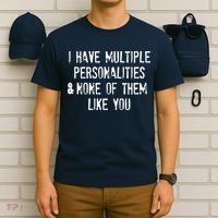 I Have Multiple Personalities And None Of Them Like You T-Shirt thumb 6
