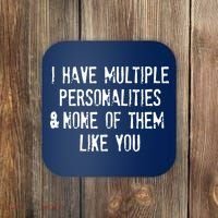 I Have Multiple Personalities And None Of Them Like You Coaster thumb 0