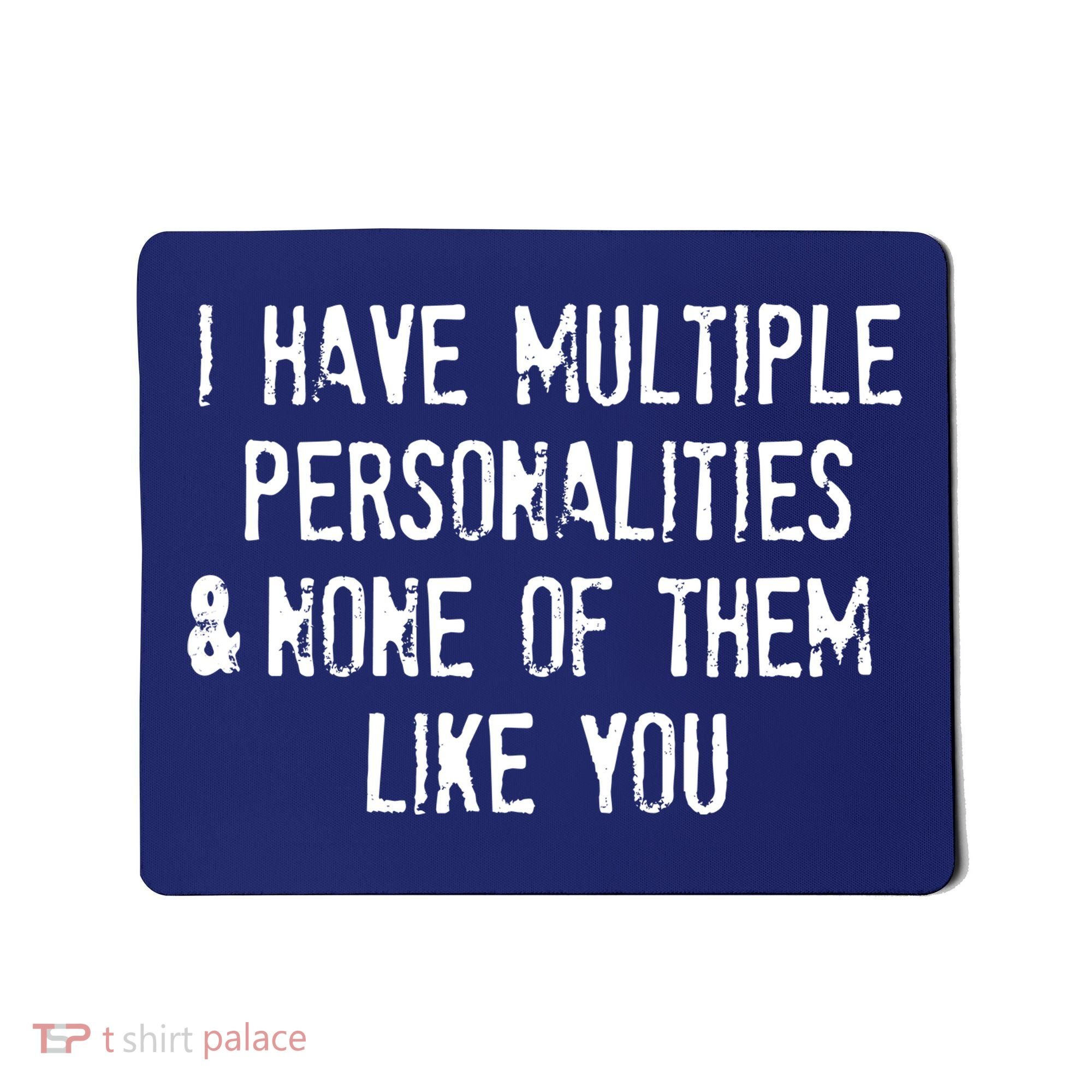 I Have Multiple Personalities And None Of Them Like You Mousepad