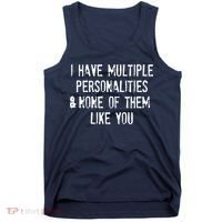 I Have Multiple Personalities And None Of Them Like You Tank Top thumb 0