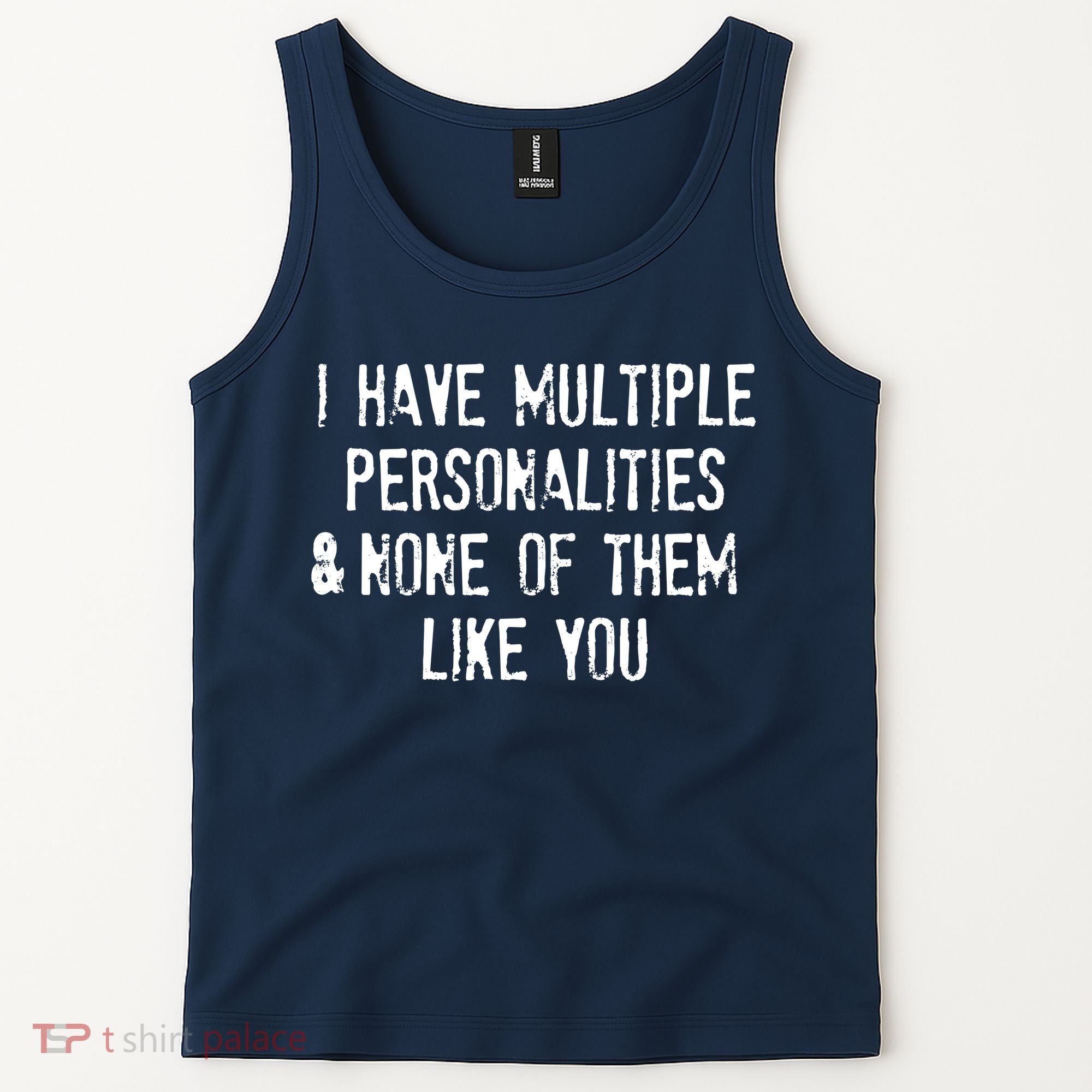 I Have Multiple Personalities And None Of Them Like You Tank Top