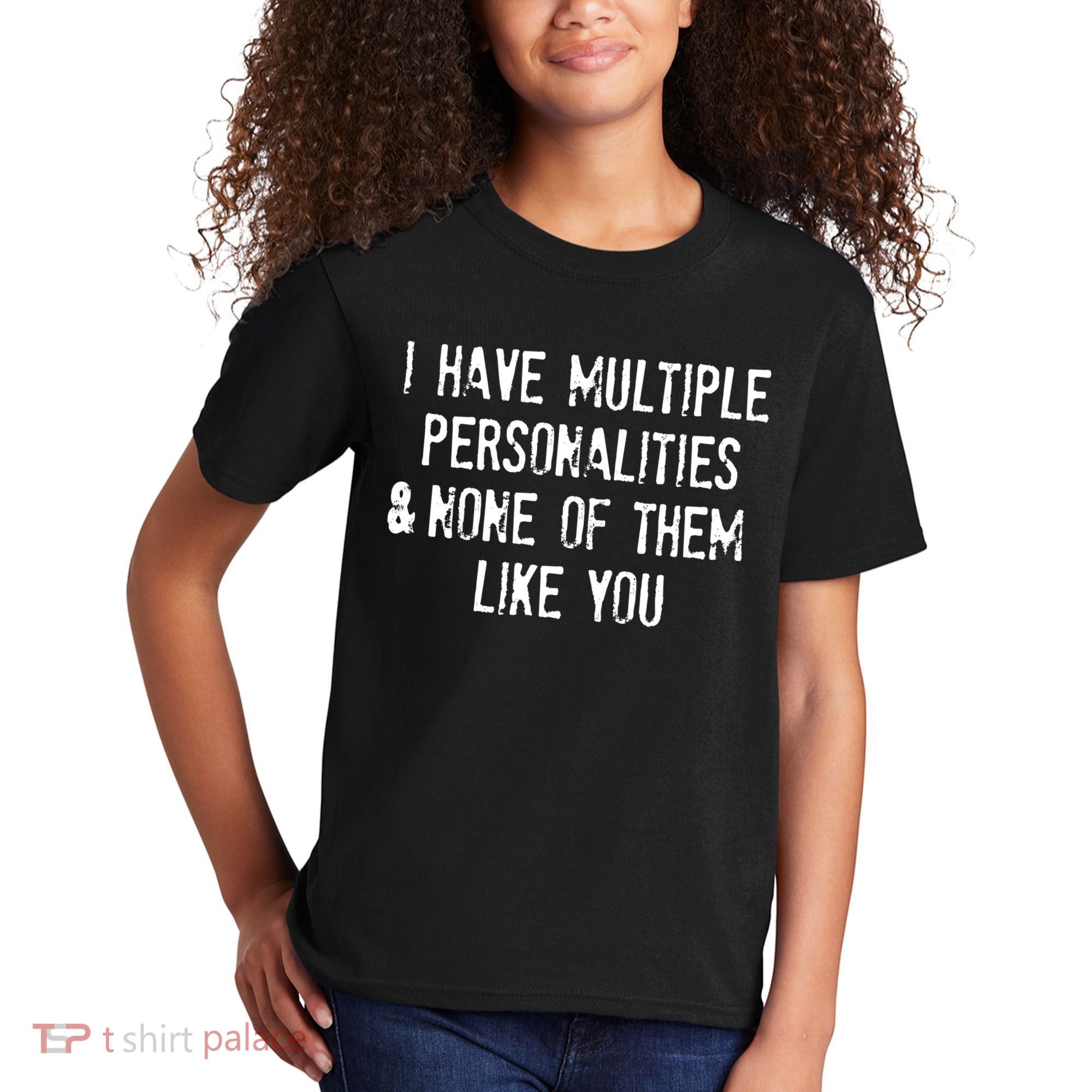 I Have Multiple Personalities And None Of Them Like You Kids T-Shirt