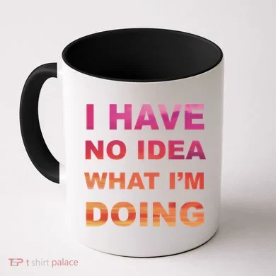 I Have No Idea What I'm Doing Coffee Mug