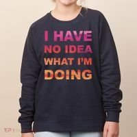 I Have No Idea What I'm Doing Women's Sweatshirt thumb 0