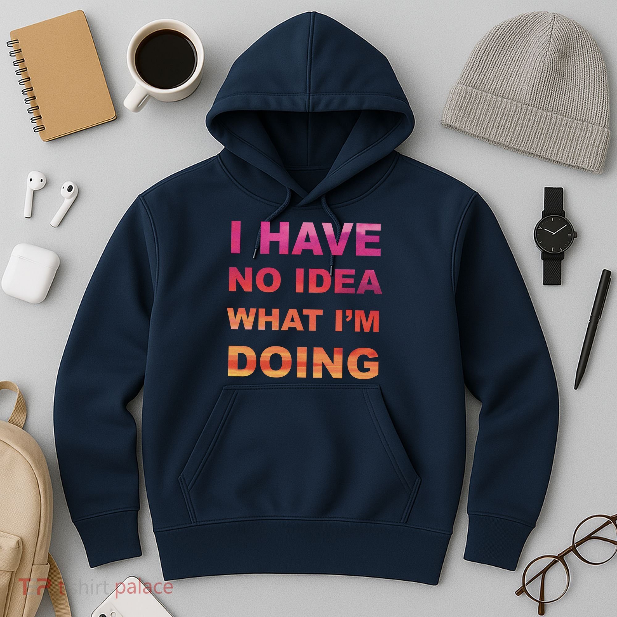 I Have No Idea What I'm Doing Hoodie