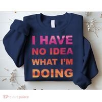 I Have No Idea What I'm Doing Sweatshirt thumb 2
