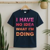 I Have No Idea What I'm Doing T-Shirt thumb 2