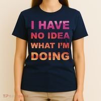 I Have No Idea What I'm Doing T-Shirt thumb 4