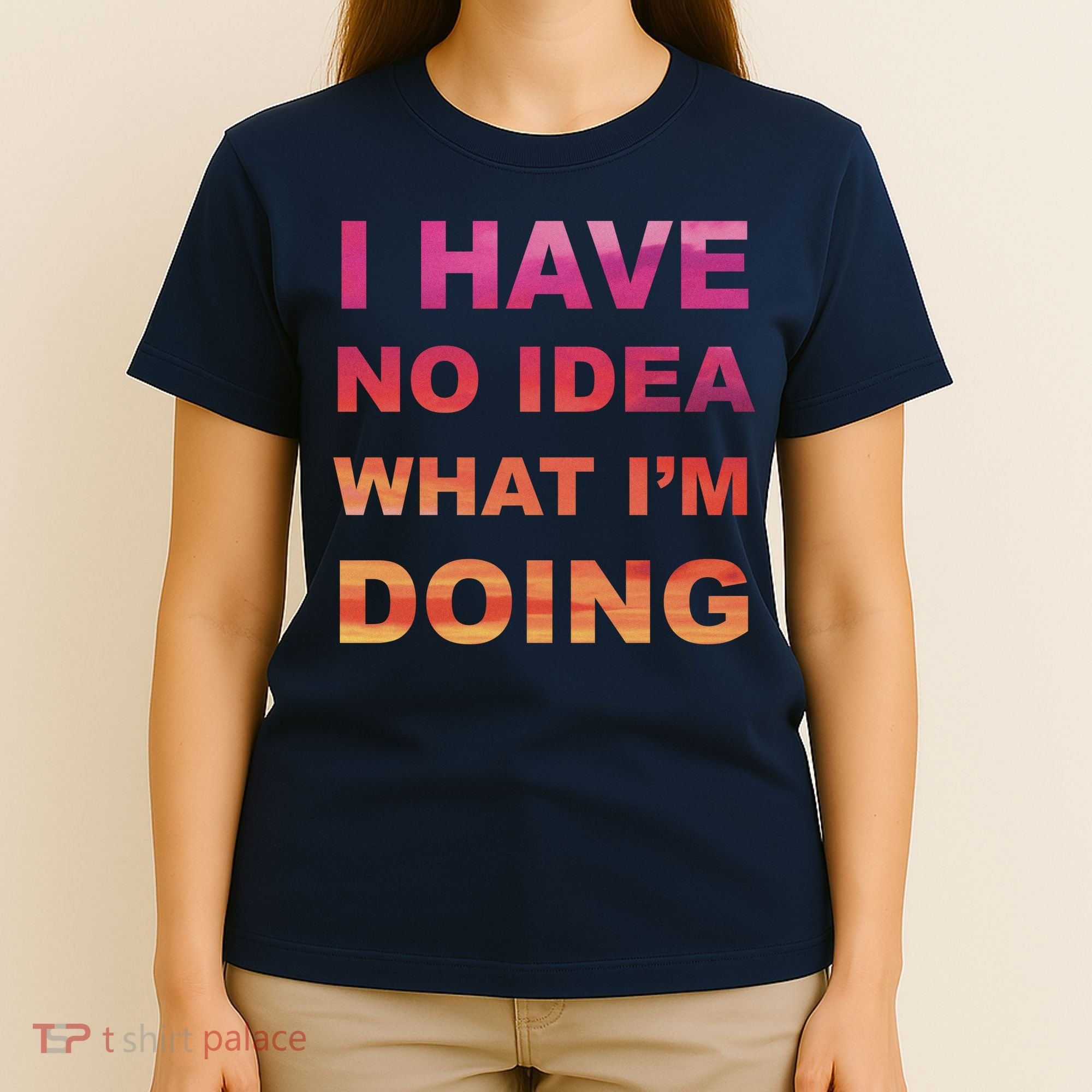 I Have No Idea What I'm Doing T-Shirt