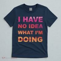 I Have No Idea What I'm Doing T-Shirt thumb 5