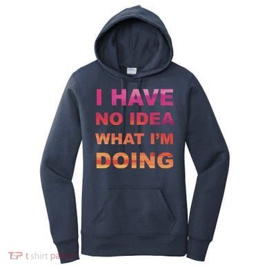 I Have No Idea What I'm Doing Women's Hoodie