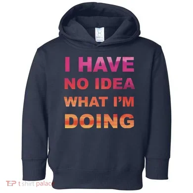 I Have No Idea What I'm Doing Toddler Hoodie
