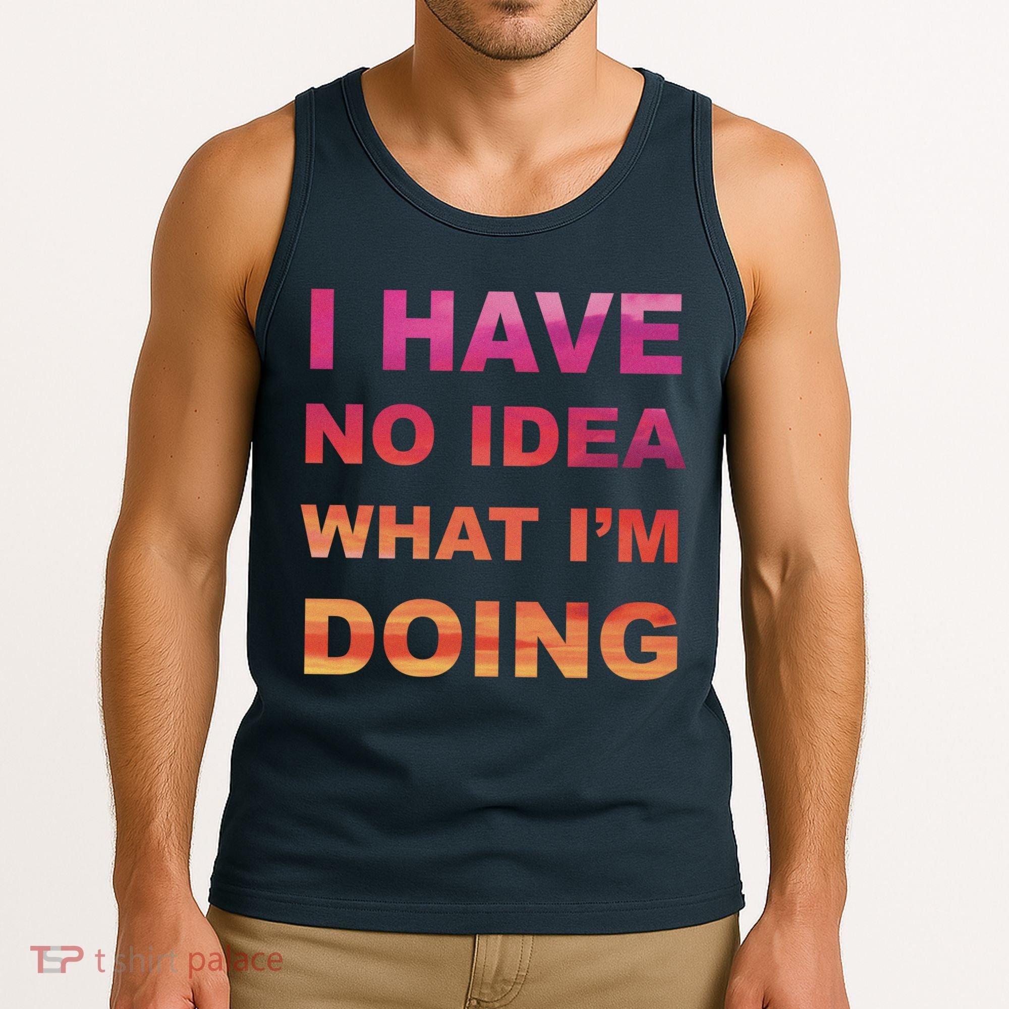 I Have No Idea What I'm Doing Tank Top
