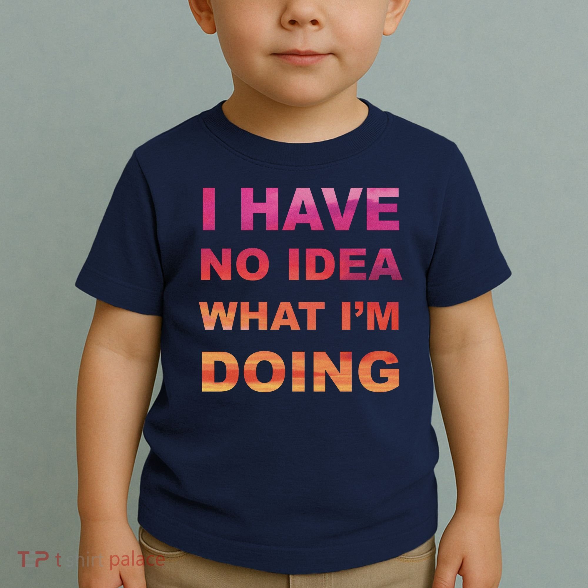 I Have No Idea What I'm Doing Toddler T-Shirt