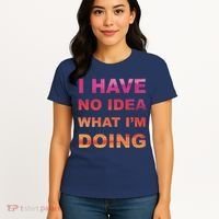 I Have No Idea What I'm Doing Women's T-Shirt thumb 4