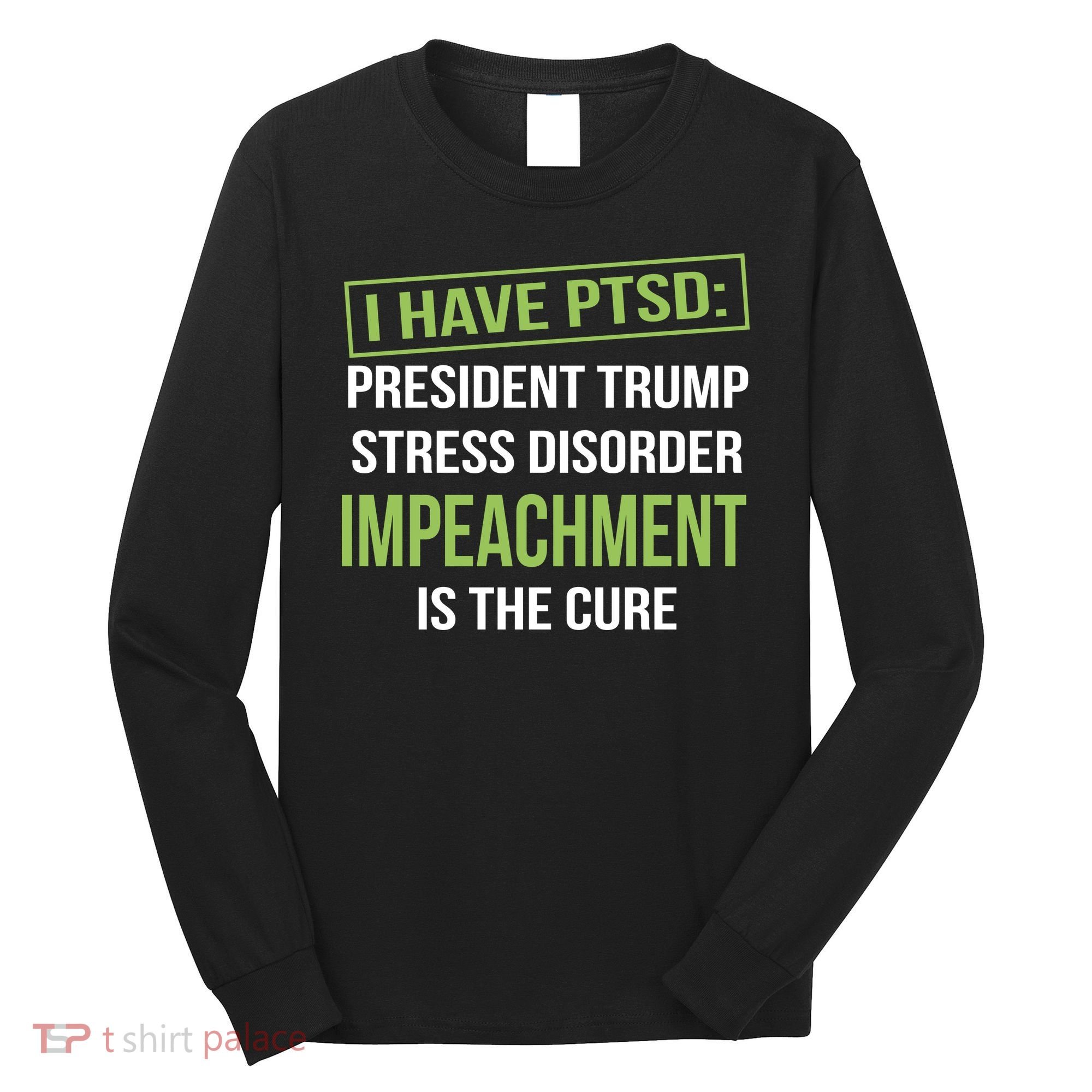 I Have PTSD President Trump Stress Disorder Long Sleeve Shirt