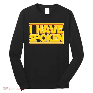 I Have Spoken Long Sleeve Shirt