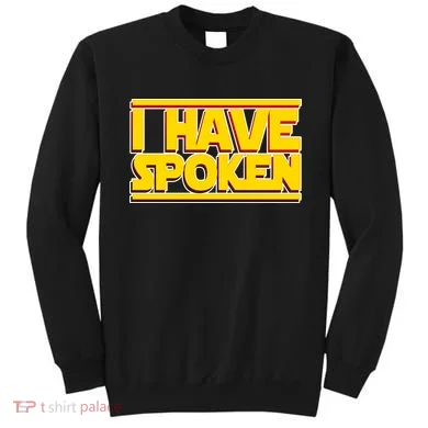 I Have Spoken Sweatshirt