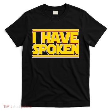 I Have Spoken T-Shirt