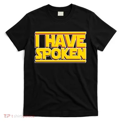 I Have Spoken T-Shirt