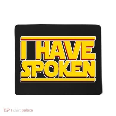 I Have Spoken Mousepad