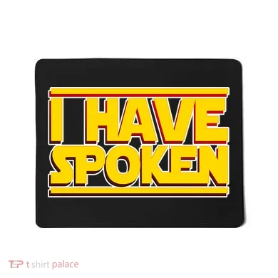 I Have Spoken Mousepad