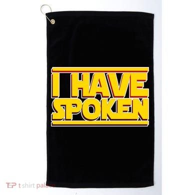 I Have Spoken Golf Towel