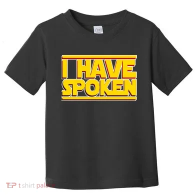 I Have Spoken Toddler T-Shirt