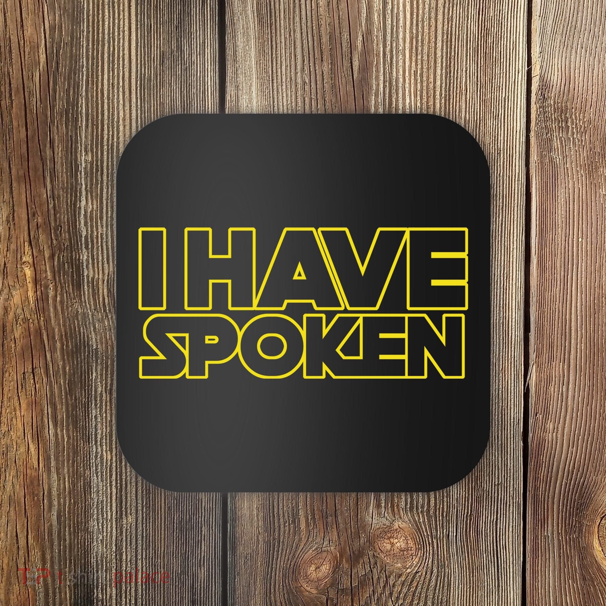 I Have Spoken Movie Slogan Coaster