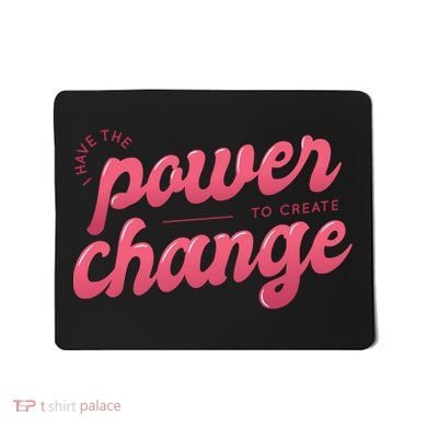 I Have The Power To Create Change Mousepad