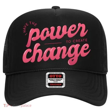 I Have The Power To Create Change Hat