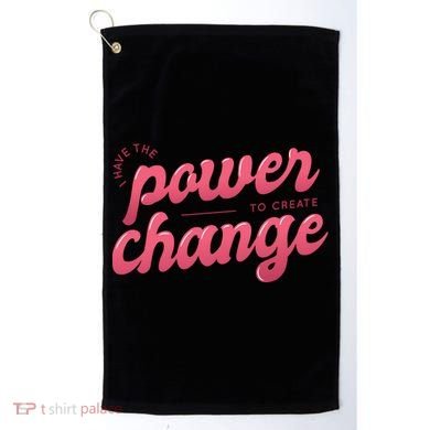 I Have The Power To Create Change Golf Towel