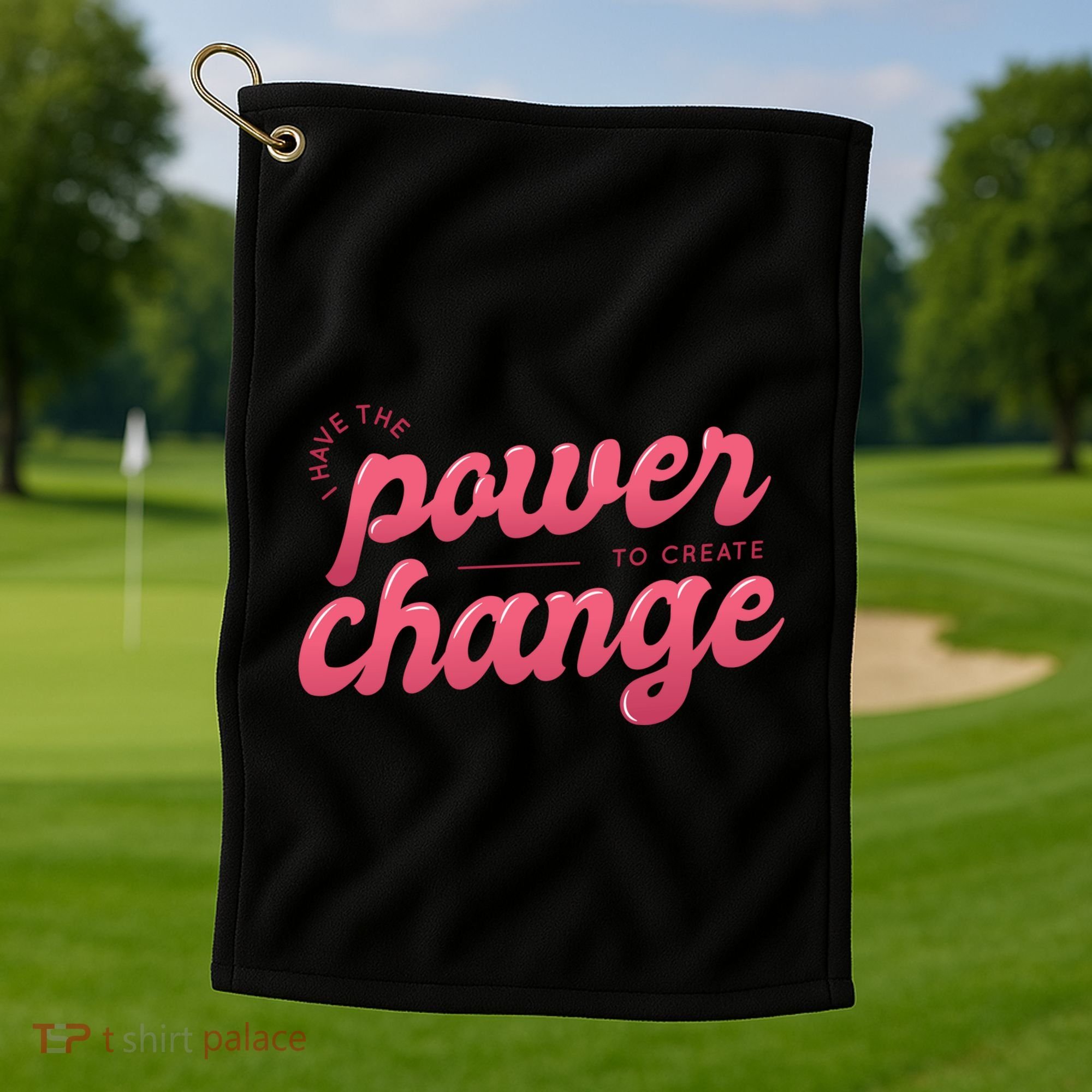 I Have The Power To Create Change Golf Towel