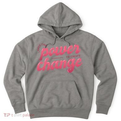 I Have The Power To Create Change Hoodie