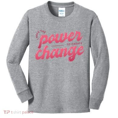 I Have The Power To Create Change Kids Long Sleeve Shirt