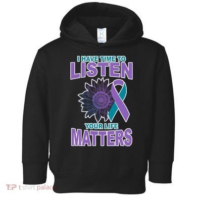 I Have Time To Listen Your Life Matters Suicide Prevention Toddler Hoodie