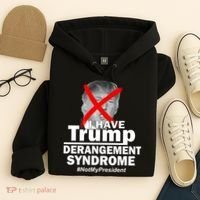I Have Trump Derangement Syndrome #NotMyPresident Hoodie thumb 4