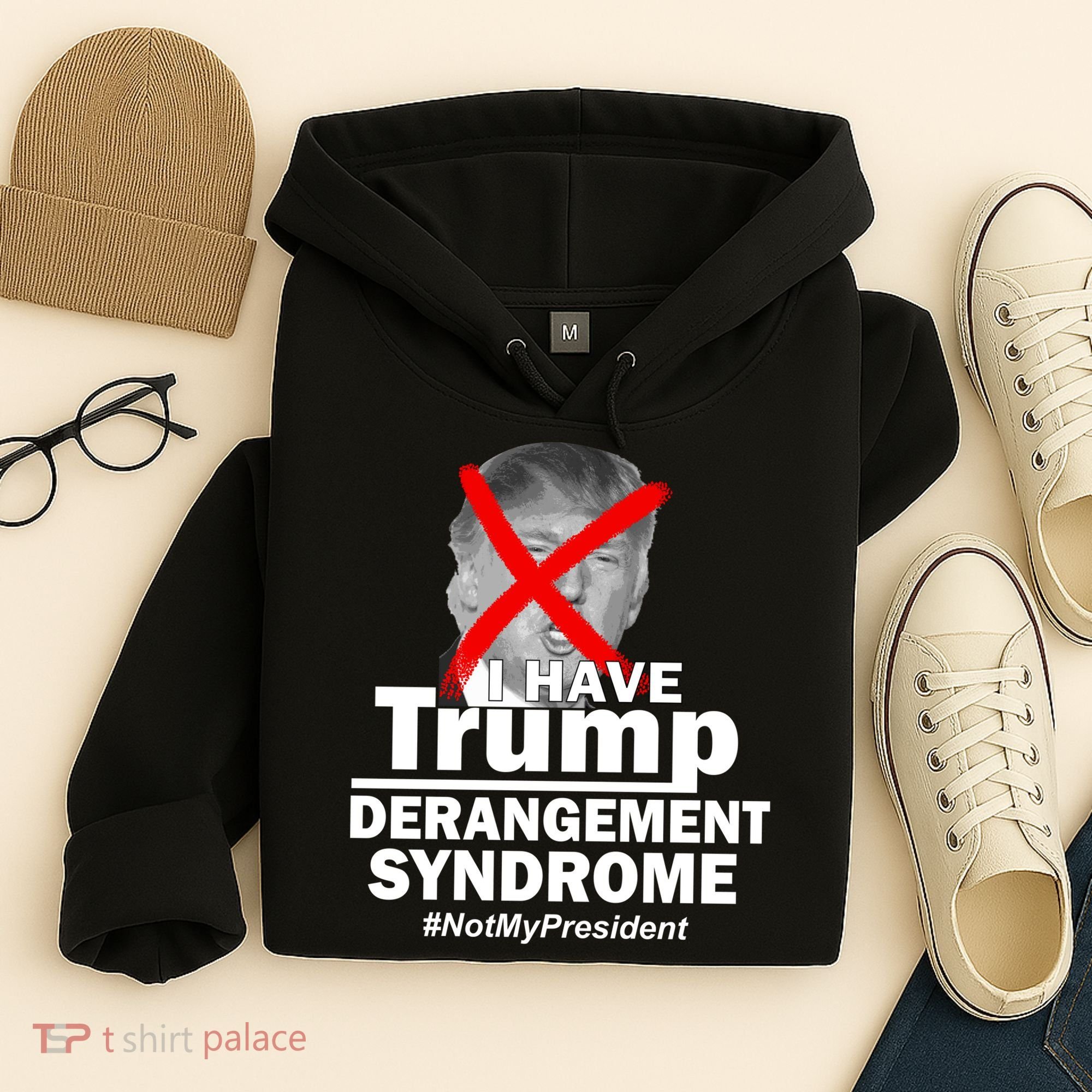 I Have Trump Derangement Syndrome #NotMyPresident Hoodie