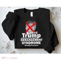 I Have Trump Derangement Syndrome #NotMyPresident Sweatshirt thumb 2