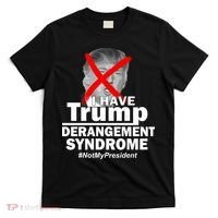 I Have Trump Derangement Syndrome #NotMyPresident T-Shirt thumb 0