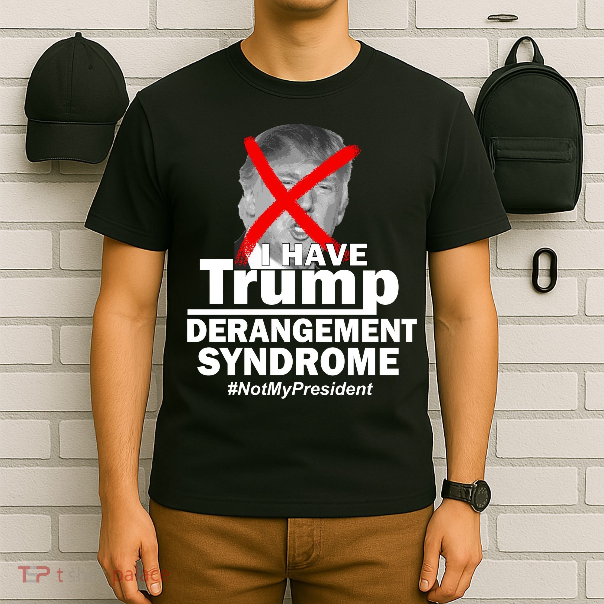 I Have Trump Derangement Syndrome #NotMyPresident T-Shirt