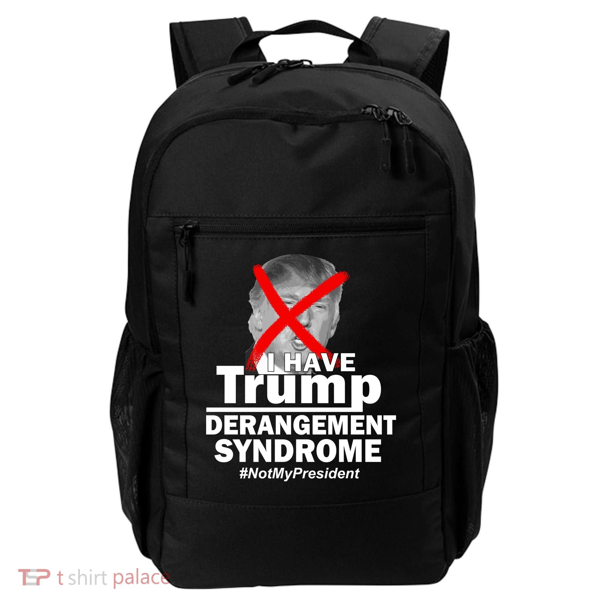 I Have Trump Derangement Syndrome #NotMyPresident Backpack