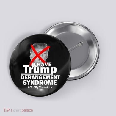 I Have Trump Derangement Syndrome #NotMyPresident Button