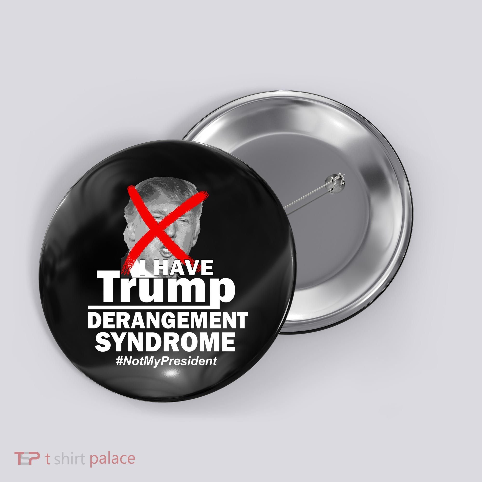 I Have Trump Derangement Syndrome #NotMyPresident Button