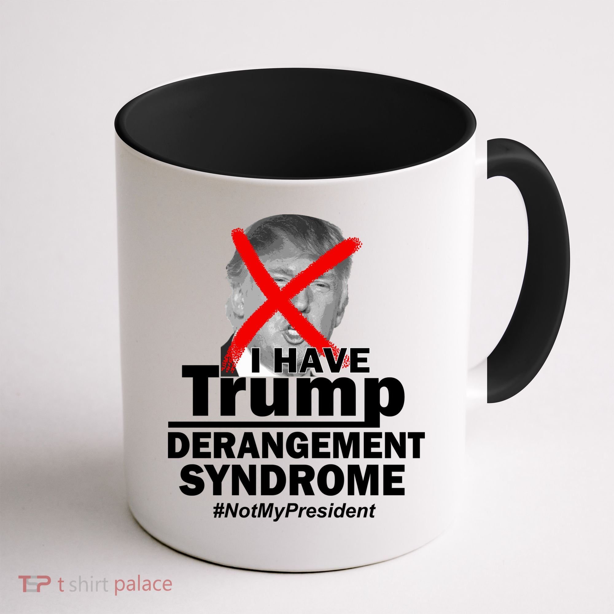 I Have Trump Derangement Syndrome #NotMyPresident Coffee Mug