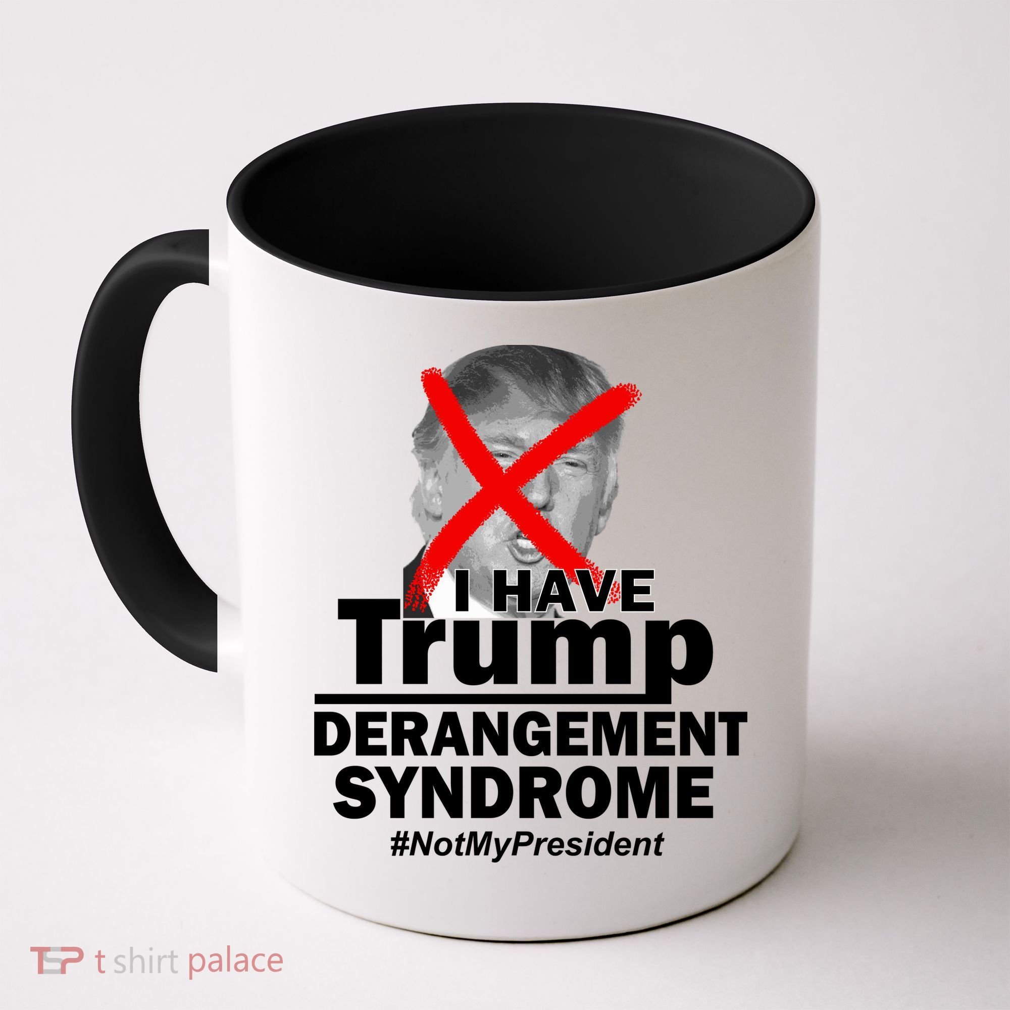 I Have Trump Derangement Syndrome #NotMyPresident Coffee Mug